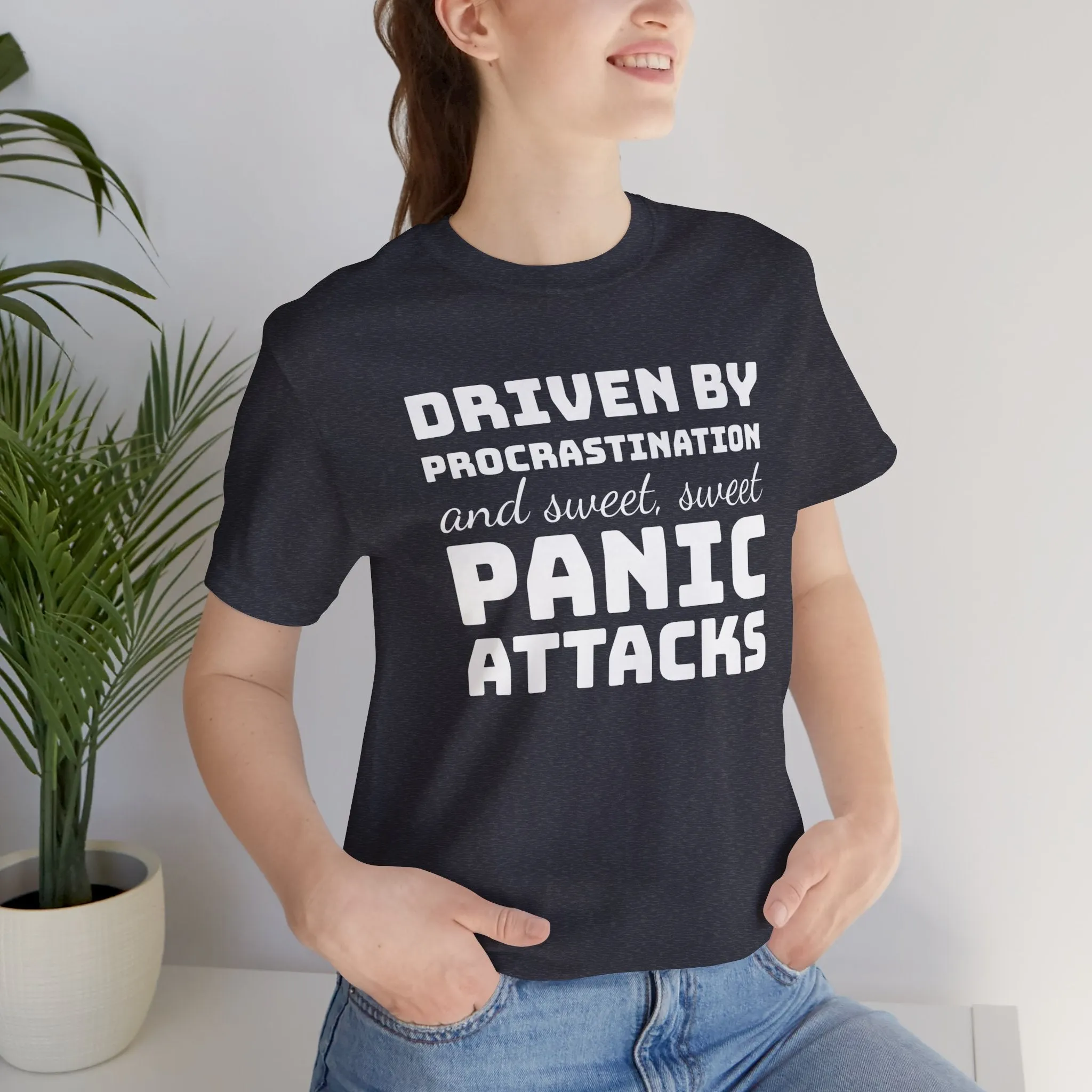 Driven by Procrastination and Sweet, Sweet Panic Attacks T-Shirt, Witty Graphic Tee