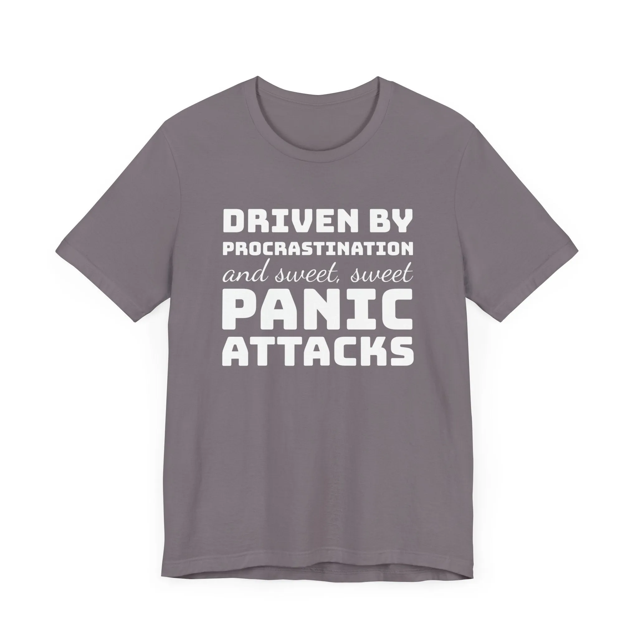 Driven by Procrastination and Sweet, Sweet Panic Attacks T-Shirt, Witty Graphic Tee
