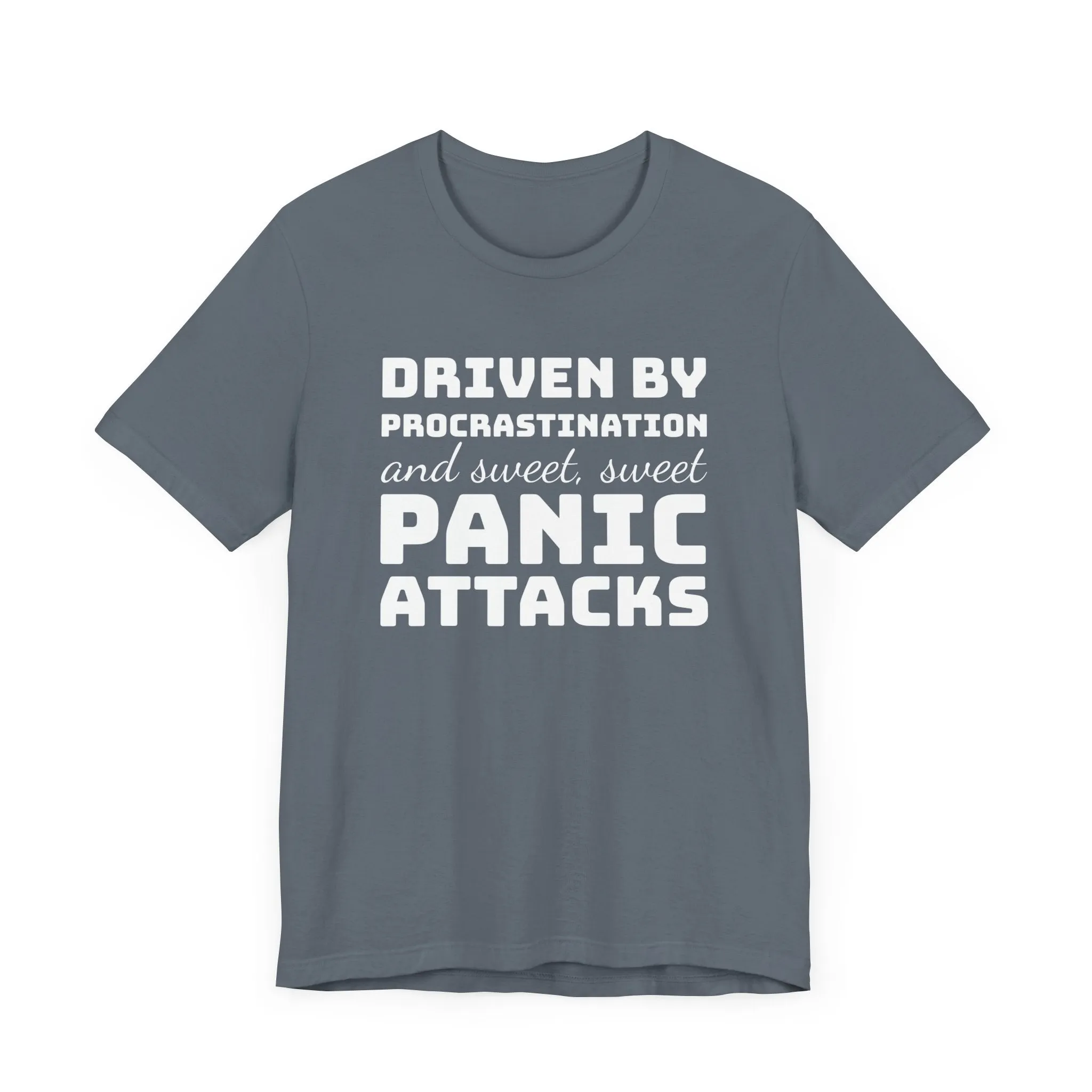 Driven by Procrastination and Sweet, Sweet Panic Attacks T-Shirt, Witty Graphic Tee