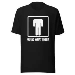 Humor Tshirt Guess What I Need Short Sleeve 100% Cotton Crew Neck Top