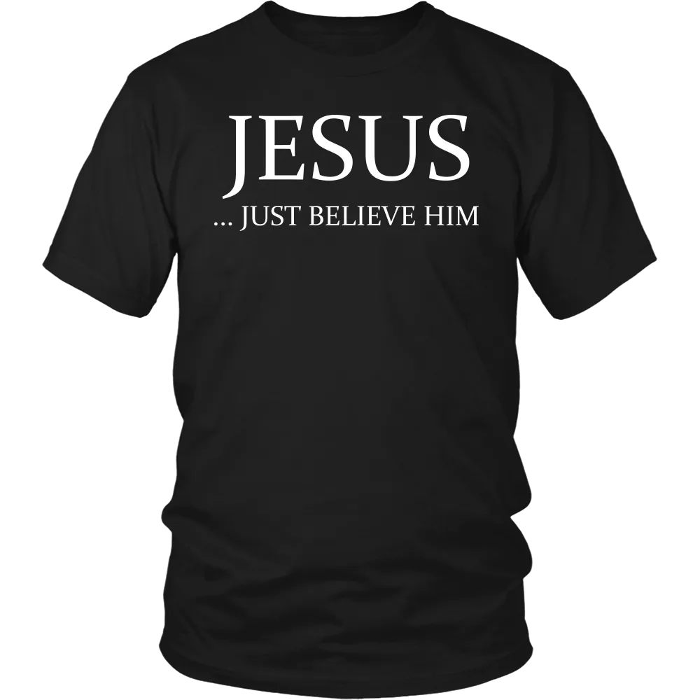 Jesus Just Believe Him Limited Edition T-Shirt