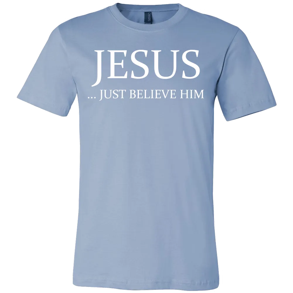 Jesus Just Believe Him Limited Edition T-Shirt