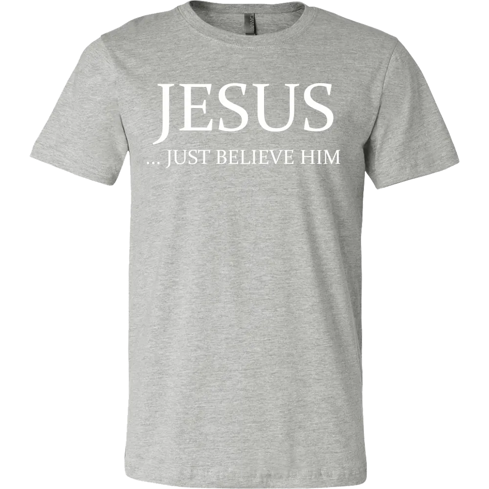 Jesus Just Believe Him Limited Edition T-Shirt