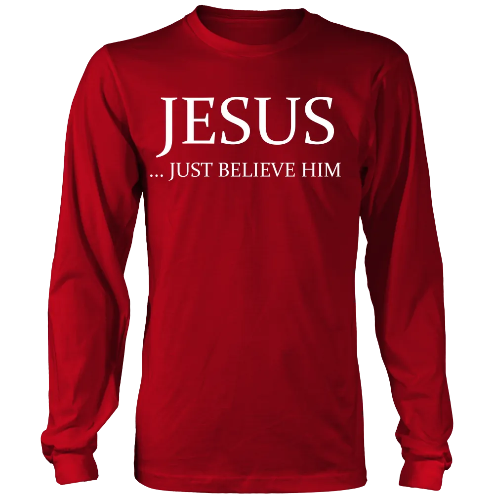 Jesus Just Believe Him Limited Edition T-Shirt