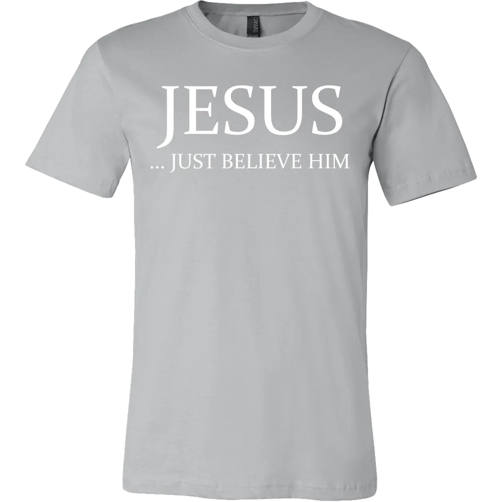 Jesus Just Believe Him Limited Edition T-Shirt