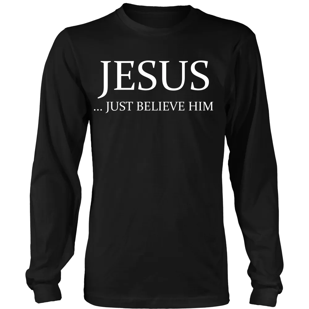 Jesus Just Believe Him Limited Edition T-Shirt