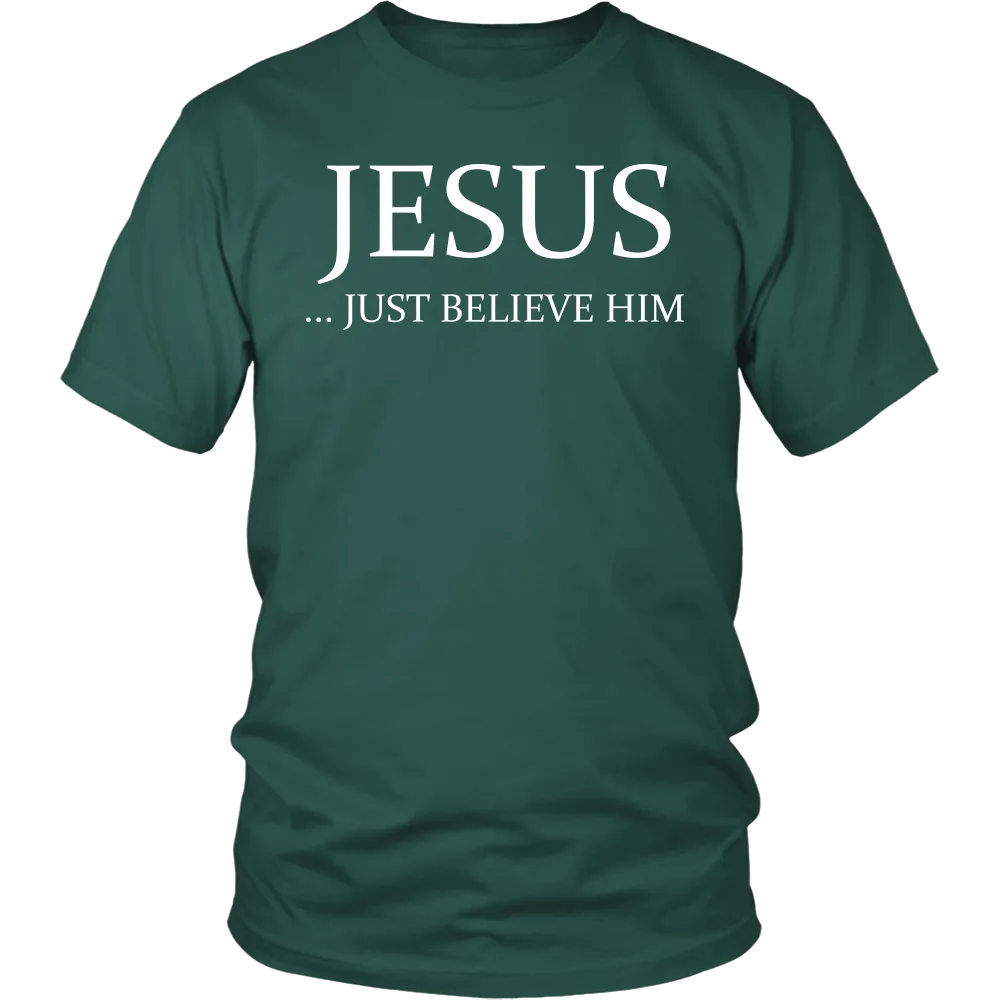 Jesus Just Believe Him Limited Edition T-Shirt