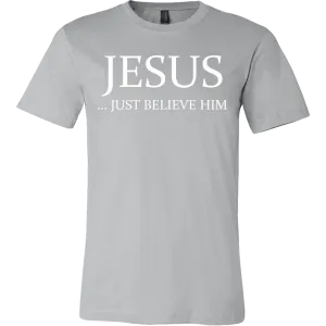 Jesus Just Believe Him Limited Edition T-Shirt
