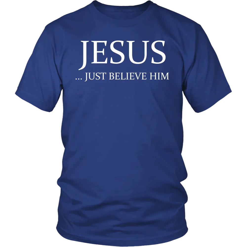 Jesus Just Believe Him Limited Edition T-Shirt
