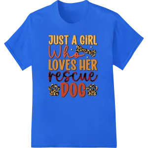 Just a Girl Who Loves Her Rescue Dog - Adorable DTF Print