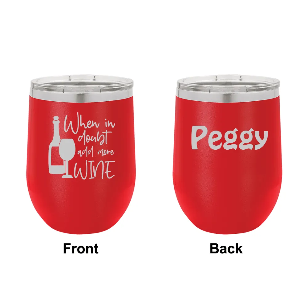 Personalized When in Doubt Add More Wine Engraved Wine Tumbler
