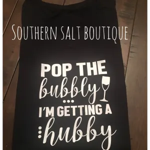 Pop the Bubbly I'm getting a Hubby T Shirt - Bride Shirt - Wedding Shirt