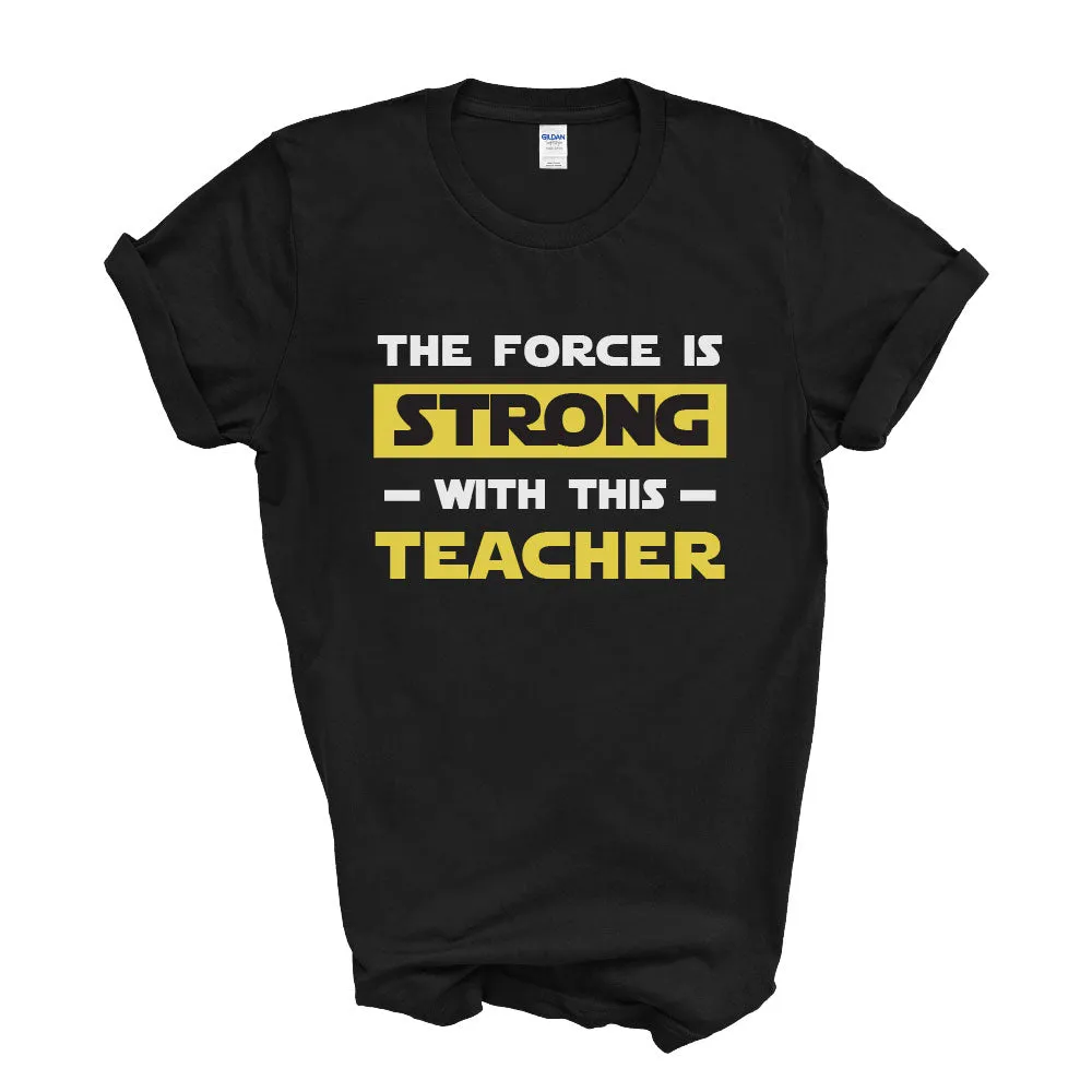 The Force is Strong with this Teacher T-shirt